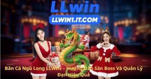 Bắn Cá Ngũ Long LLWIN – Hướng Dẫn Săn Boss Và Quản Lý Đạn Hiệu Quả