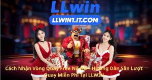 Cách Nhận Vòng Quay Free Nổ Hũ – Hướng Dẫn Săn Lượt Quay Miễn Phí Tại LLWIN