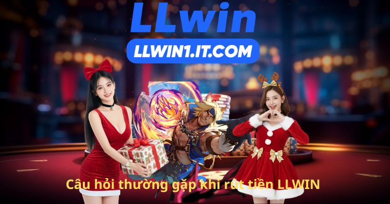 Câu hỏi thường gặp khi rút tiền LLWIN