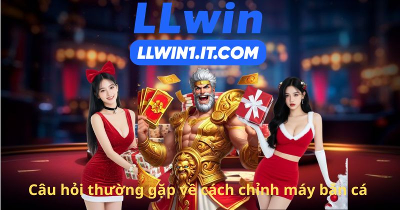 Câu hỏi thường gặp về cách chỉnh máy bắn cá