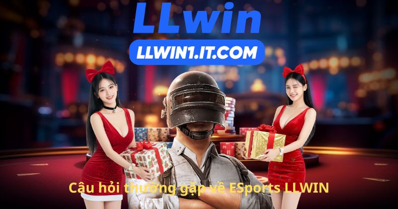 Câu hỏi thường gặp về ESports LLWIN