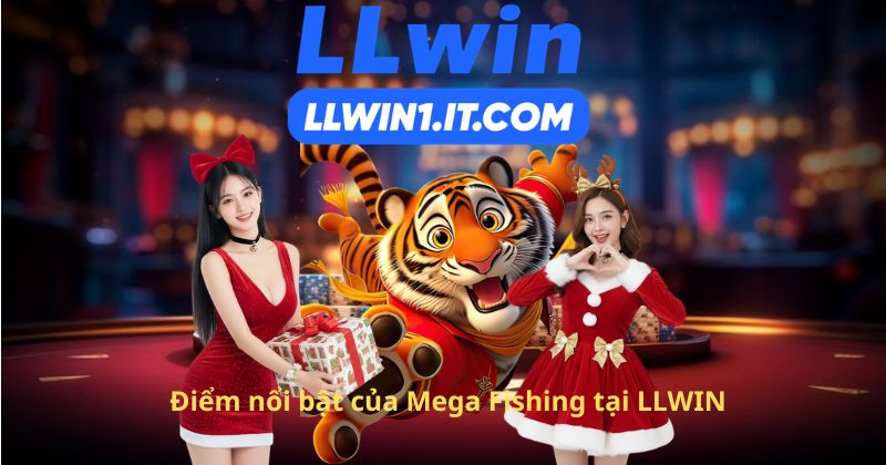 Điểm nổi bật của Mega Fishing tại LLWIN