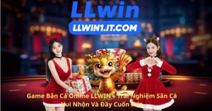 Game Bắn Cá Online LLWIN – Trải Nghiệm Săn Cá Vui Nhộn Và Đầy Cuốn Hút