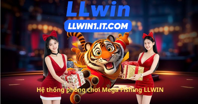Hệ thống phòng chơi Mega Fishing LLWIN