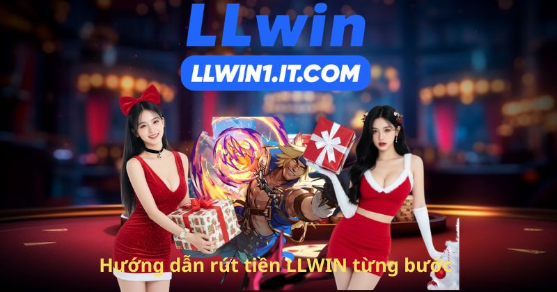 Hướng dẫn rút tiền LLWIN từng bước