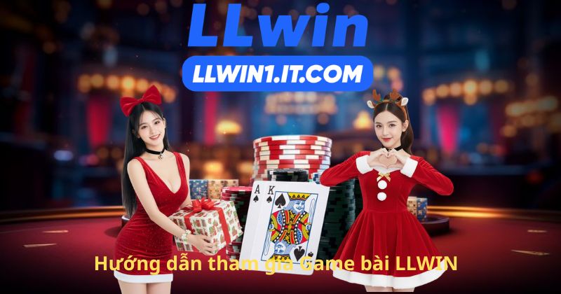 Hướng dẫn tham gia Game bài LLWIN