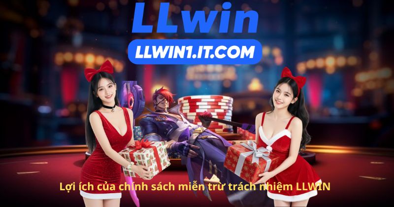Lợi ích của chính sách miễn trừ trách nhiệm LLWIN