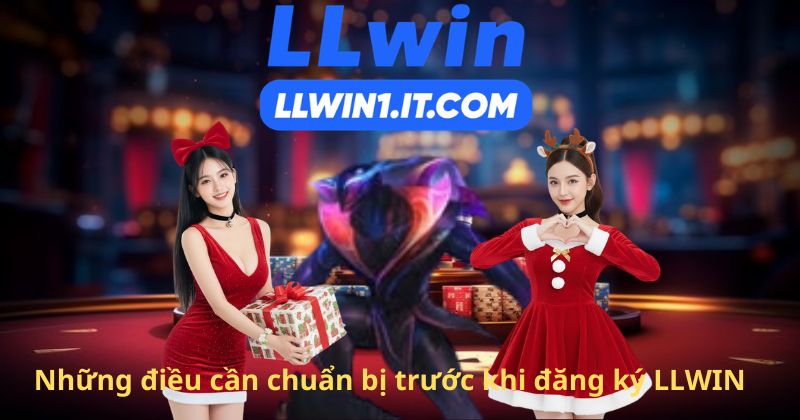 Những điều cần chuẩn bị trước khi đăng ký LLWIN