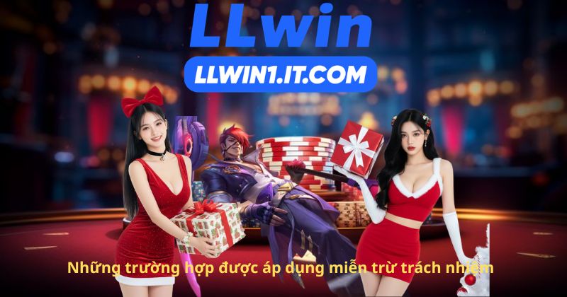 Những trường hợp được áp dụng miễn trừ trách nhiệm